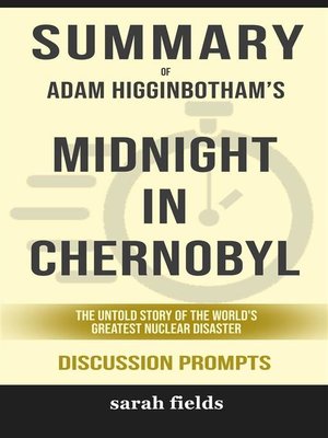 cover image of Summary of  Adam Higginbotham 's Midnight in Chernobyl--the untold story of the World's Greatest Nuclear Disaster--Discussion Prompts